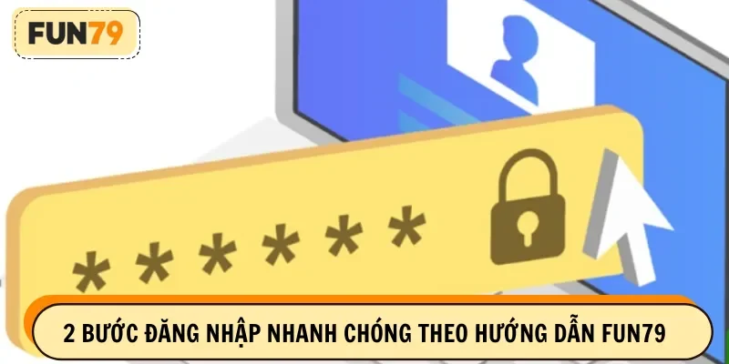 2 bước đăng nhập nhanh chóng theo hướng dẫn FUN79