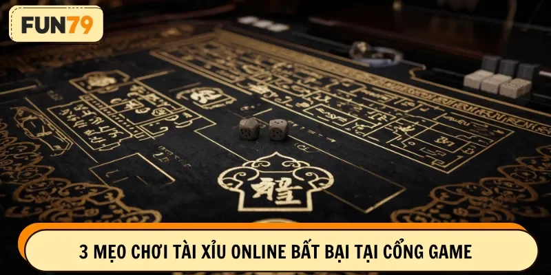 3 mẹo chơi tài xỉu online bất bại tại cổng game