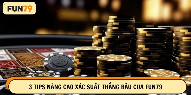 3 tips nâng cao xác suất thắng bầu cua FUN79