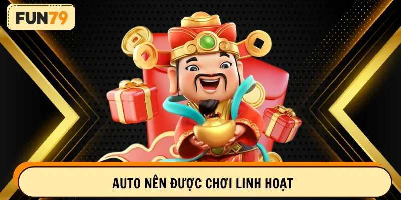 Auto nên được chơi linh hoạt