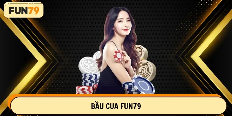 bầu cua fun79
