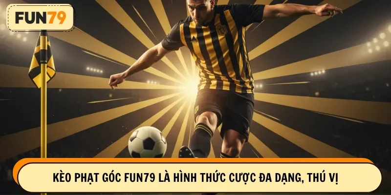 Kèo phạt góc FUN79 là hình thức cược đa dạng, thú vị