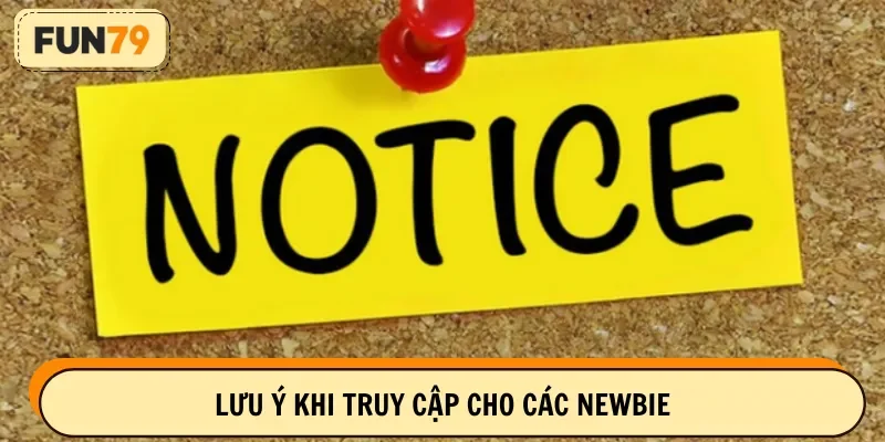Lưu ý khi truy cập cho các newbie