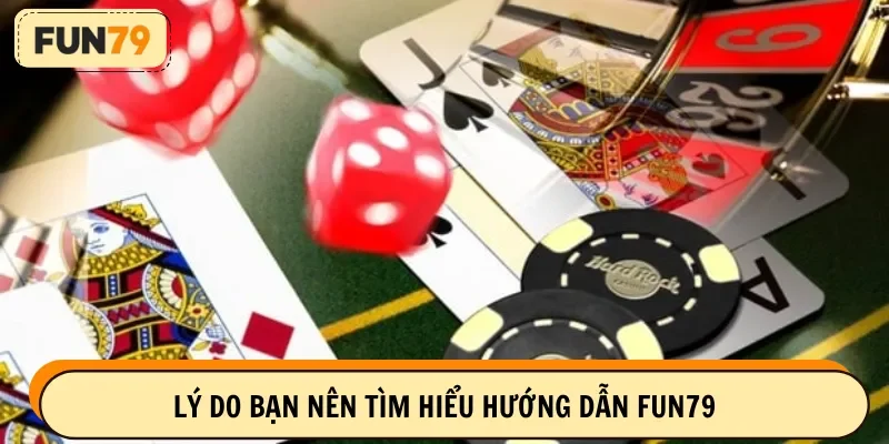 Lý do bạn nên tìm hiểu hướng dẫn FUN79