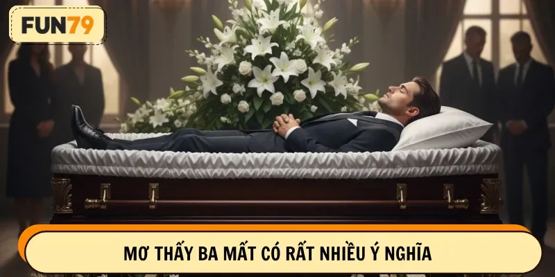 Mơ thấy ba mất có rất nhiều ý nghĩa