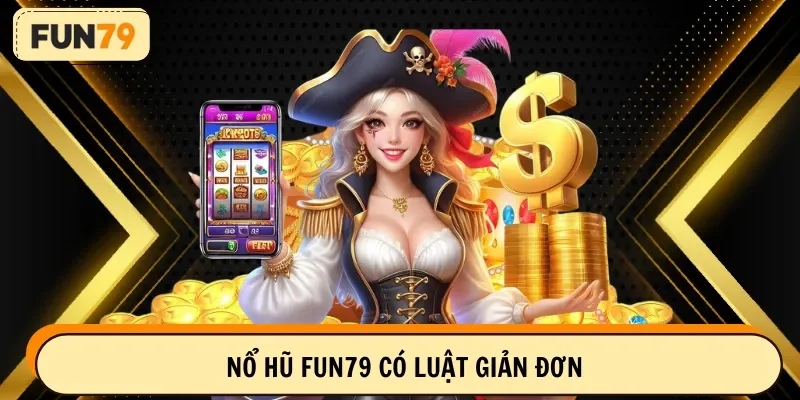 Nổ hũ FUN79 có luật giản đơn