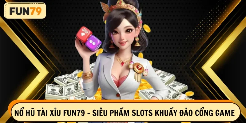 Nổ hũ tài xỉu FUN79