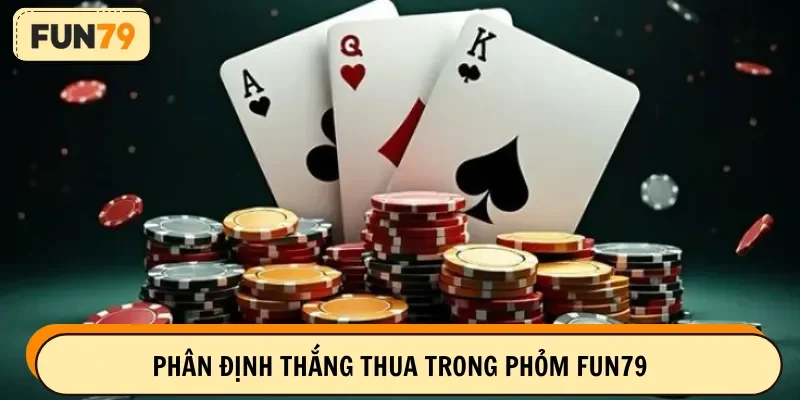 Cách phân định thắng thua khi chơi Phỏm FUN79