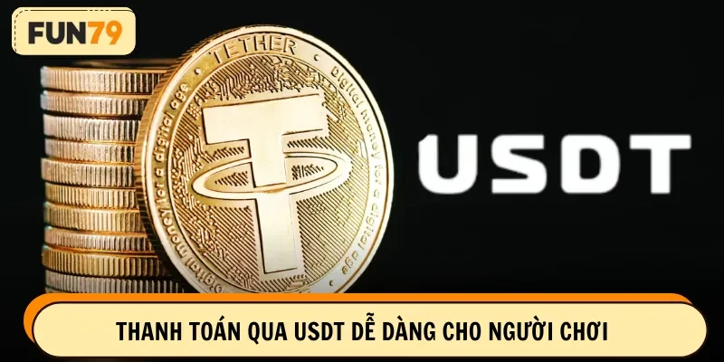 Thanh toán qua USDT dễ dàng cho người chơi