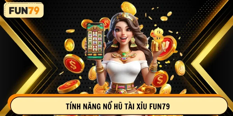 Tính năng nổ hũ tài xỉu FUN79