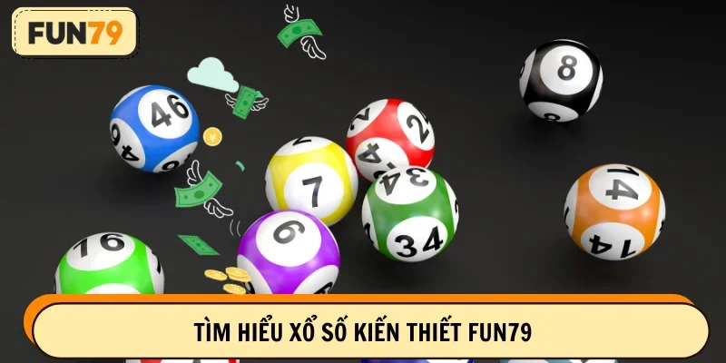 Tổng quan sảnh xổ số kiến thiết FUN79