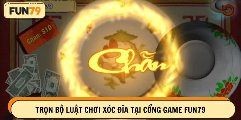 Trọn bộ luật chơi xóc đĩa tại cổng game FUN79