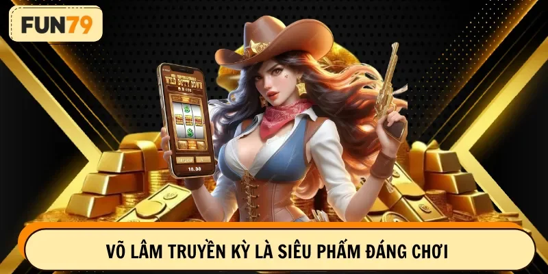 Võ lâm truyền kỳ là siêu phẩm đáng chơi